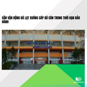 Sân vận động Đà Lạt xuống cấp dù còn trong thời hạn bảo hành