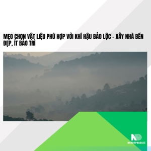 Mẹo Chọn Vật Liệu Phù Hợp Với Khí Hậu Bảo Lộc – Xây Nhà Bền Đẹp, Ít Bảo Trì