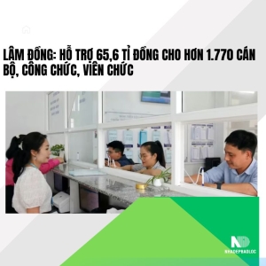 Lâm Đồng chi hơn 65,6 tỉ đồng hỗ trợ cán bộ, công chức sau sắp xếp đơn vị hành chính