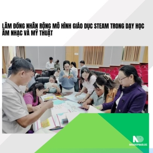 Lâm Đồng nhân rộng mô hình Giáo dục STEAM trong dạy học Âm nhạc và Mỹ thuật