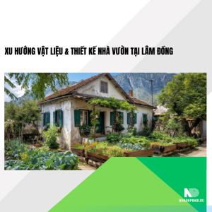 Xu hướng vật liệu & thiết kế nhà vườn tại Lâm Đồng