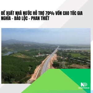 Đề xuất Nhà nước hỗ trợ 70% vốn cao tốc Gia Nghĩa – Bảo Lộc – Phan Thiết