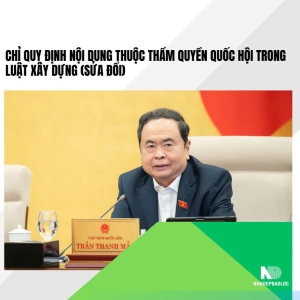 Quốc hội yêu cầu chỉ quy định nội dung thuộc thẩm quyền trong Luật Xây dựng sửa đổi