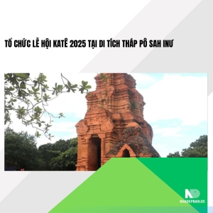 Tổ chức Lễ hội Katê 2025 tại Di tích tháp Pô Sah Inư