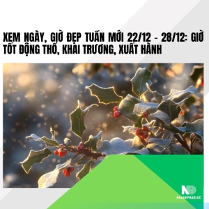 Xem ngày giờ đẹp tuần 22/12–28/12 để động thổ, khai trương