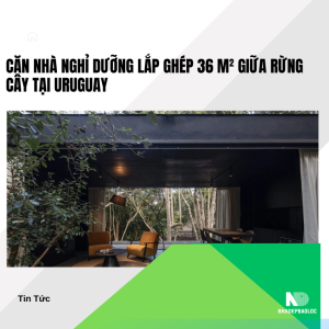 Căn nhà nghỉ dưỡng lắp ghép 36 m² giữa rừng cây tại Uruguay