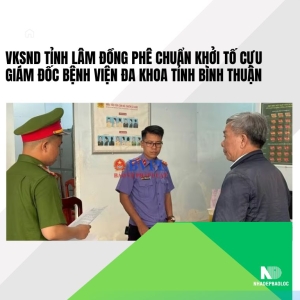 VKSND tỉnh Lâm Đồng phê chuẩn quyết định khởi tố cựu Giám đốc Bệnh viện đa khoa tỉnh Bình Thuận