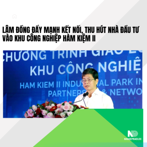 Lâm Đồng đẩy mạnh kết nối, thu hút nhà đầu tư vào Khu công nghiệp Hàm Kiệm II