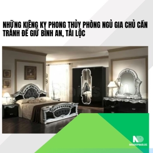 Những kiêng kỵ phong thủy phòng ngủ gia chủ cần tránh để giữ bình an, tài lộc
