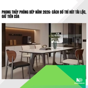 Phong thủy phòng bếp năm 2026: Cách bố trí hút tài lộc, giữ tiền của