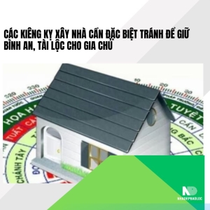 Các kiêng kỵ xây nhà cần đặc biệt tránh để giữ bình an, tài lộc cho gia chủ