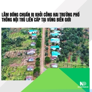 Lâm Đồng chuẩn bị khởi công hai Trường phổ thông nội trú liên cấp tại vùng biên giới