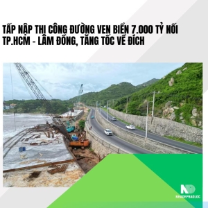 Tiến độ mới dự án đường ven biển 7.000 tỷ nối TP.HCM – Lâm Đồng: Nhiều hạng mục đã hoàn thành