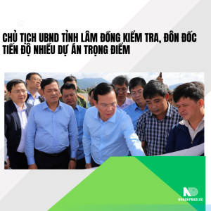 Chủ tịch UBND tỉnh Lâm Đồng kiểm tra, đôn đốc tiến độ nhiều dự án trọng điểm