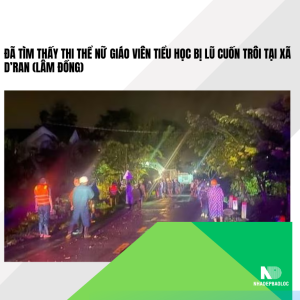 Đã tìm thấy thi thể nữ giáo viên tiểu học bị lũ cuốn trôi tại xã D’ran (Lâm Đồng)