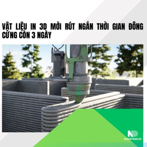 Vật liệu in 3D mới rút ngắn thời gian đông cứng còn 3 ngày