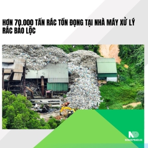 Hơn 70.000 tấn rác tồn đọng tại Nhà máy xử lý rác Bảo Lộc