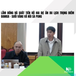 Lâm Đồng rà soát tiến độ dự án du lịch Đankia – Suối Vàng và Sa Pung