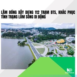 Lâm Đồng xây dựng 112 trạm BTS, xóa lõm sóng di động vùng sâu vùng xa