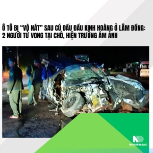 Ô tô bị “vò nát” sau cú đấu đầu kinh hoàng ở Lâm Đồng: 2 người tử vong tại chỗ, hiện trường ám ảnh