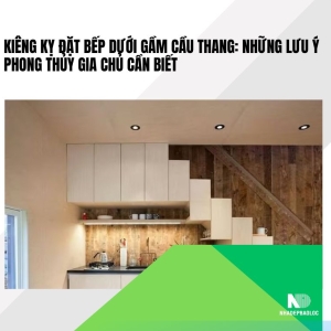 Kiêng kỵ đặt bếp dưới gầm cầu thang: Những điều cần tránh theo phong thủy