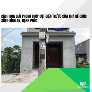 Cách hóa giải phong thủy cột điện trước cửa nhà để cuộc sống bình an, hạnh phúc