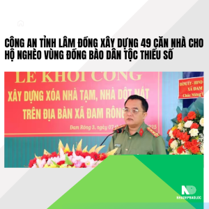 Công an tỉnh Lâm Đồng xây dựng 49 căn nhà cho hộ nghèo vùng đồng bào dân tộc thiểu số