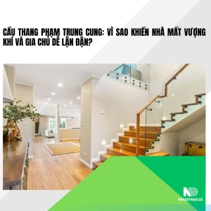 Cầu thang phạm Trung cung: Vì sao khiến nhà mất vượng khí và gia chủ dễ lận đận?