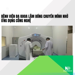 Bệnh viện Đa khoa Lâm Đồng chuyển mình nhờ ứng dụng công nghệ