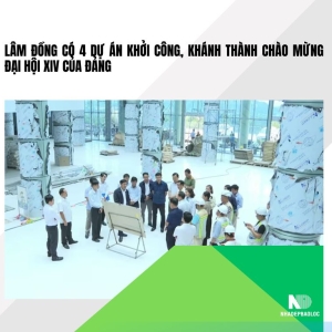 Lâm Đồng có 4 dự án khởi công, khánh thành chào mừng Đại hội XIV của Đảng
